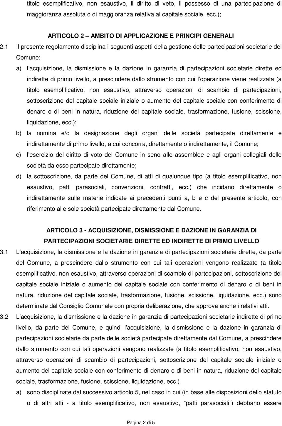 1 Il presente regolamento disciplina i seguenti aspetti della gestione delle partecipazioni societarie del Comune: a) l acquisizione, la dismissione e la dazione in garanzia di partecipazioni