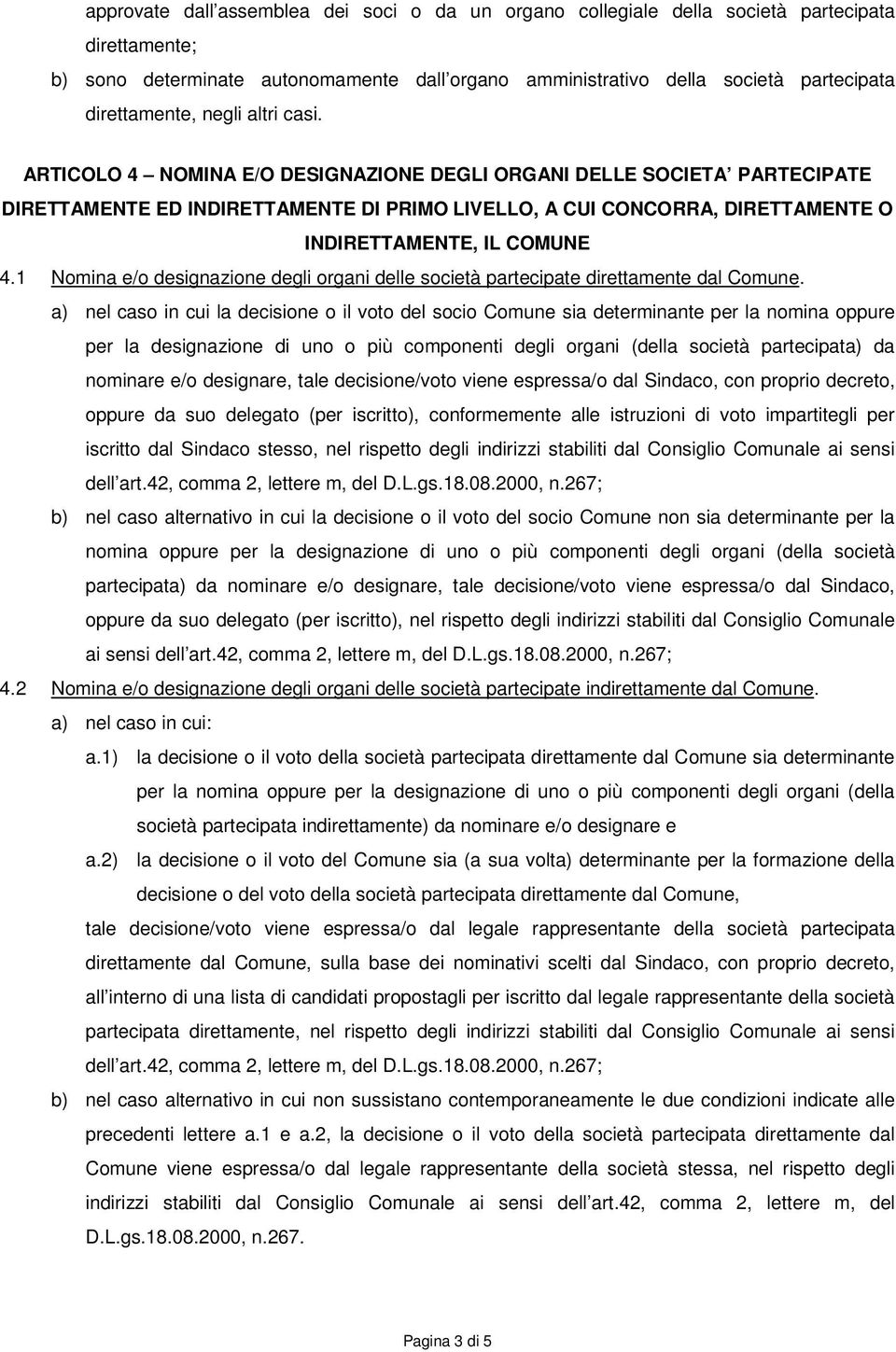 ARTICOLO 4 NOMINA E/O DESIGNAZIONE DEGLI ORGANI DELLE SOCIETA PARTECIPATE DIRETTAMENTE ED INDIRETTAMENTE DI PRIMO LIVELLO, A CUI CONCORRA, DIRETTAMENTE O INDIRETTAMENTE, IL COMUNE 4.