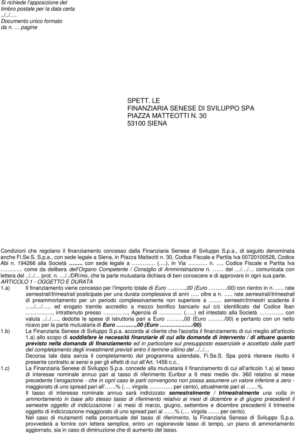 30, Codice Fiscale e Partita Iva 00720100528, Codice Abi n. 194266 alla Società.. con sede legale a. (.), in Via.. n., Codice Fiscale e Partita Iva come da delibera dell Organo Competente / Consiglio di Amministrazione n.