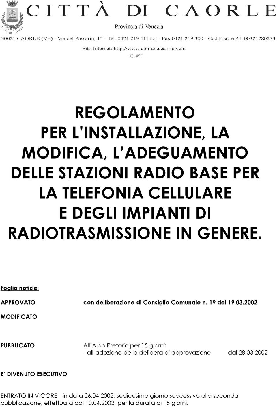 2002 MODIFICATO PUBBLICATO All Albo Pretorio per 15 giorni: - all adozione della delibera di approvazione dal 28.03.