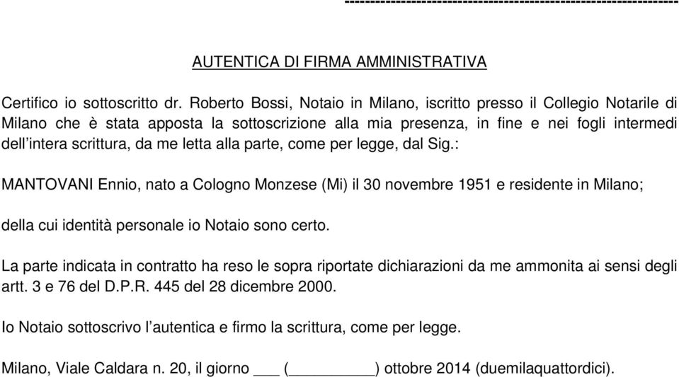 letta alla parte, come per legge, dal Sig.: MANTOVANI Ennio, nato a Cologno Monzese (Mi) il 30 novembre 1951 e residente in Milano; della cui identità personale io Notaio sono certo.