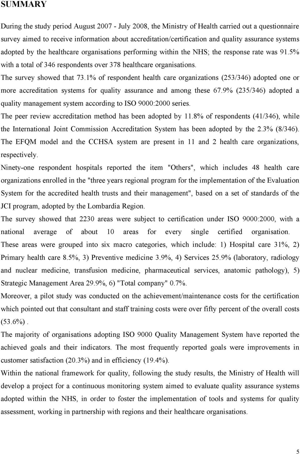 1% of respondent health care organizations (253/346) adopted one or more accreditation systems for quality assurance and among these 67.