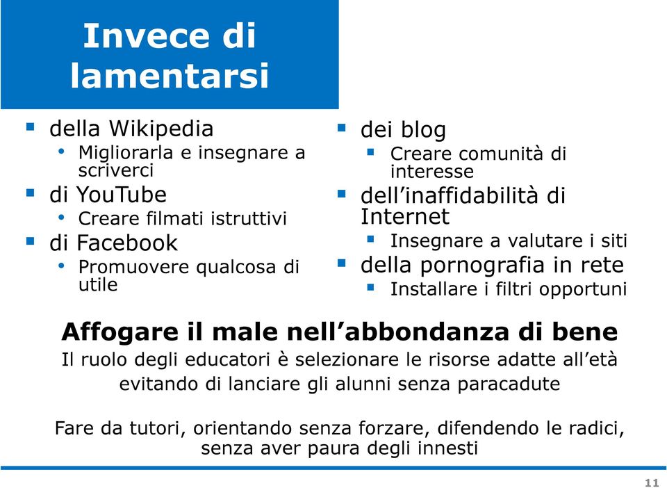 rete Installare i filtri opportuni Affogare il male nell abbondanza di bene Il ruolo degli educatori è selezionare le risorse adatte all