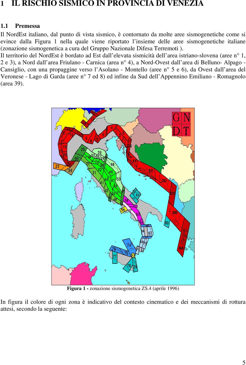 italiane (zonazione sismogenetica a cura del Gruppo Nazionale Difesa Terremoti ).