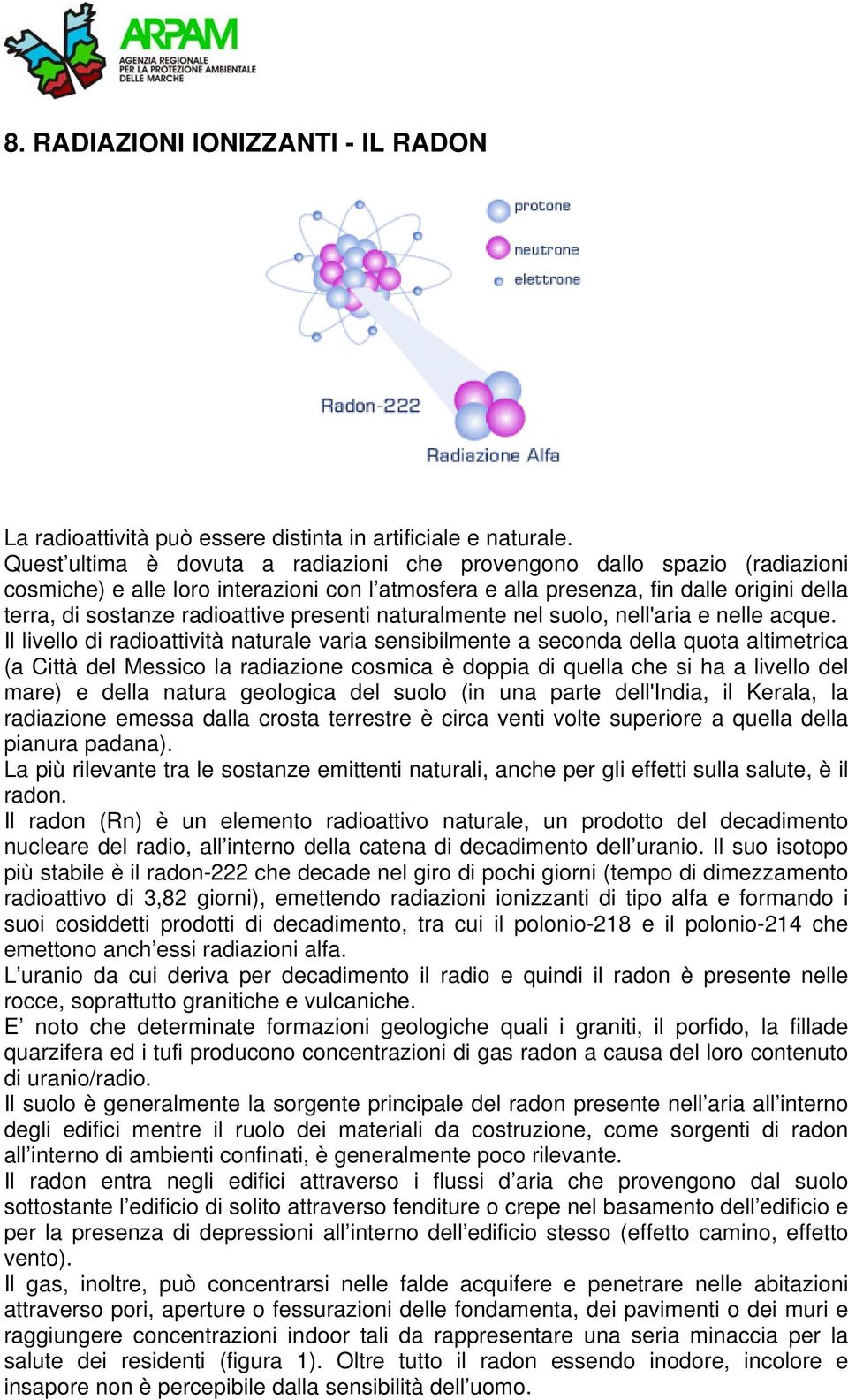 presenti naturalmente nel suolo, nell'aria e nelle acque.