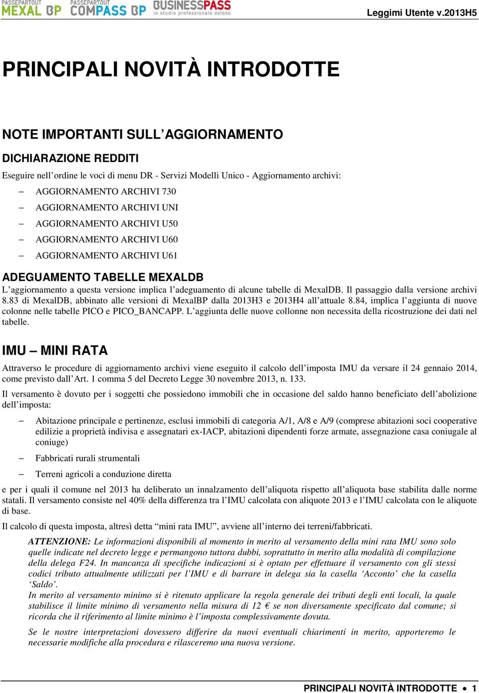 alcune tabelle di MexalDB. Il passaggio dalla versione archivi 8.83 di MexalDB, abbinato alle versioni di MexalBP dalla 2013H3 e 2013H4 all attuale 8.