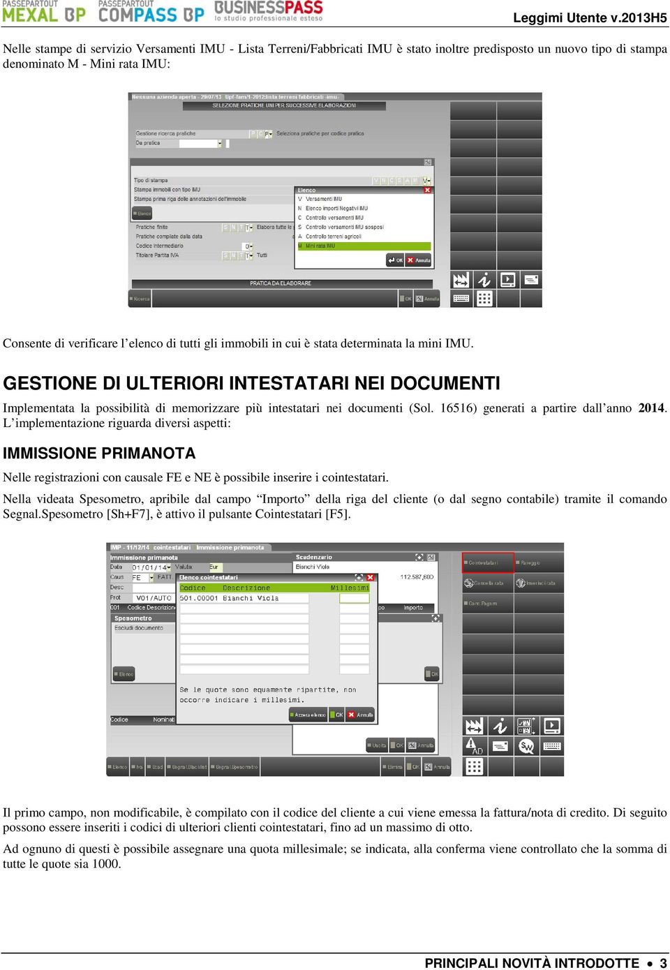 16516) generati a partire dall anno 2014. L implementazione riguarda diversi aspetti: IMMISSIONE PRIMANOTA Nelle registrazioni con causale FE e NE è possibile inserire i cointestatari.