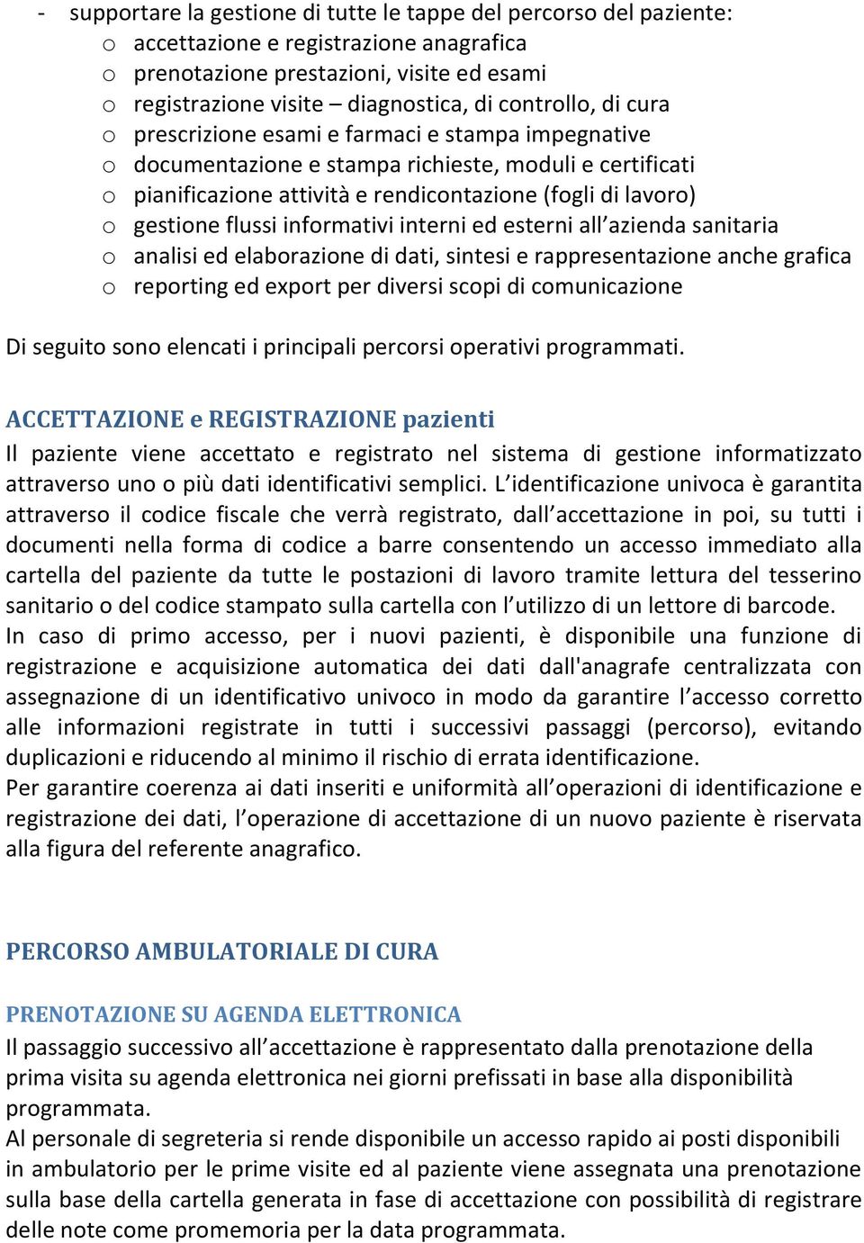 gestione flussi informativi interni ed esterni all azienda sanitaria o analisi ed elaborazione di dati, sintesi e rappresentazione anche grafica o reporting ed export per diversi scopi di