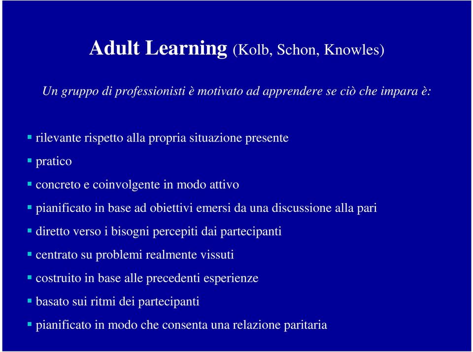 emersi da una discussione alla pari diretto verso i bisogni percepiti dai partecipanti centrato su problemi realmente vissuti