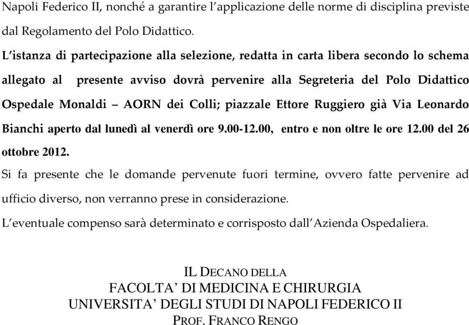 Ruggiero già Via Leonardo Bianchi aperto dal lunedì al venerdì ore 9.00-12.00, entro e non oltre le ore 12.00 del 26 ottobre 2012.