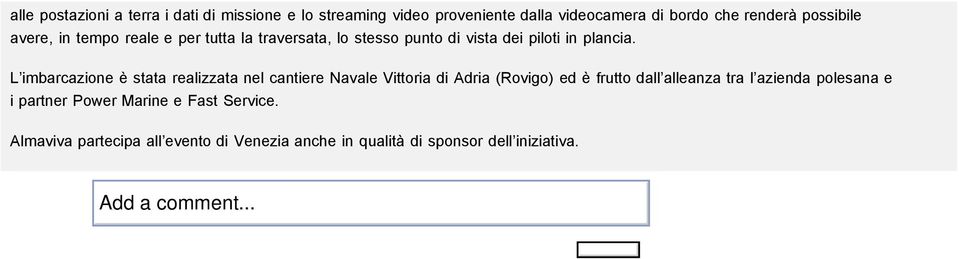 L imbarcazione è stata realizzata nel cantiere Navale Vittoria di Adria (Rovigo) ed è frutto dall alleanza tra l