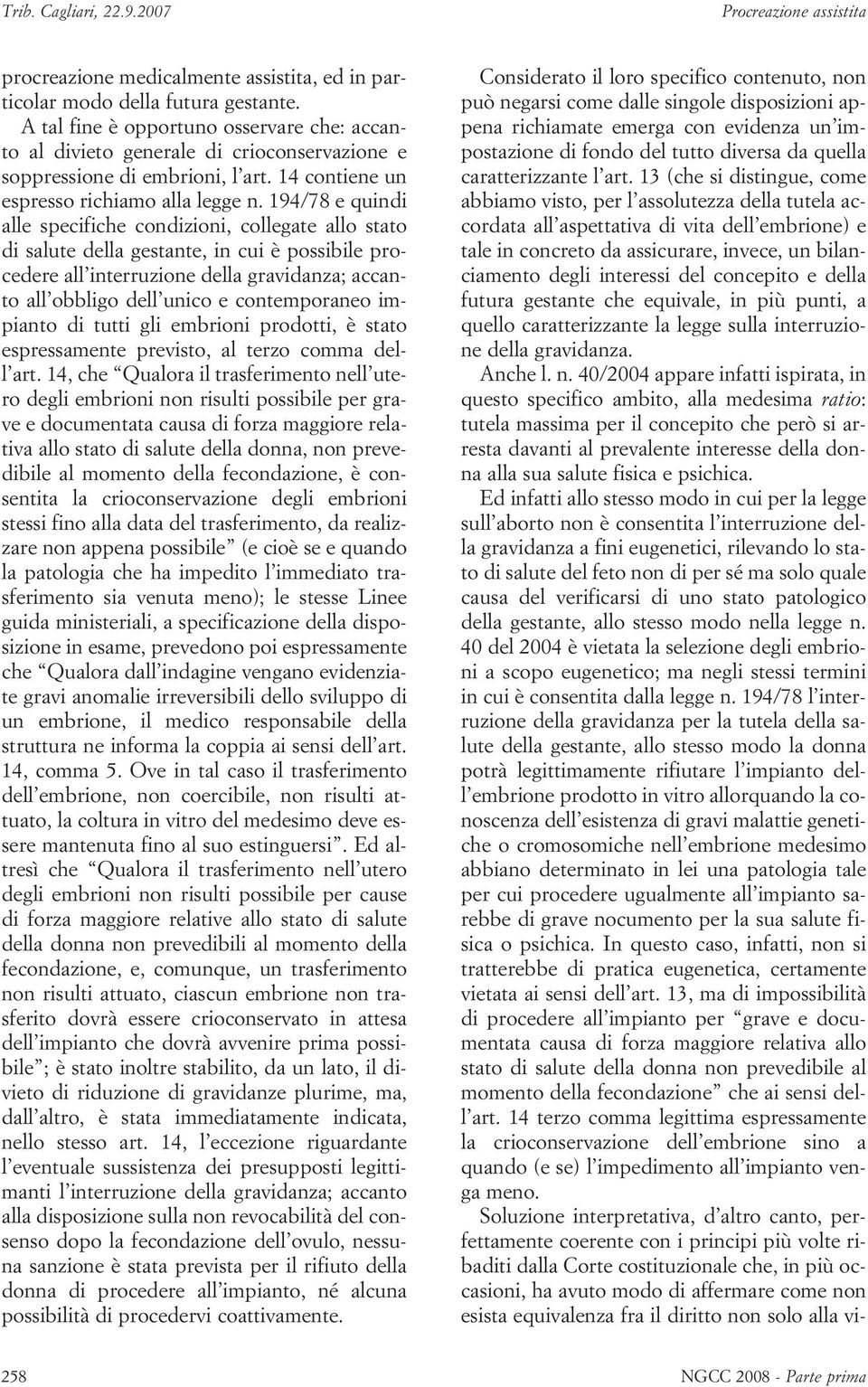 194/78 e quindi alle specifiche condizioni, collegate allo stato di salute della gestante, in cui è possibile procedere all interruzione della gravidanza; accanto all obbligo dell unico e