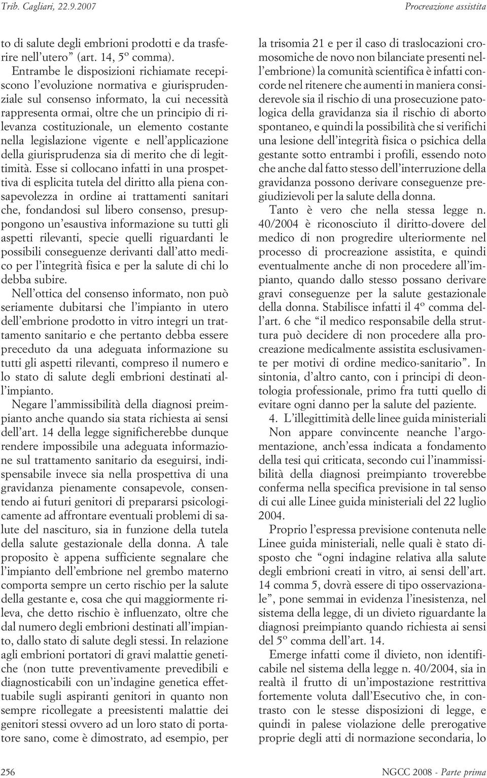 costituzionale, un elemento costante nella legislazione vigente e nell applicazione della giurisprudenza sia di merito che di legittimità.