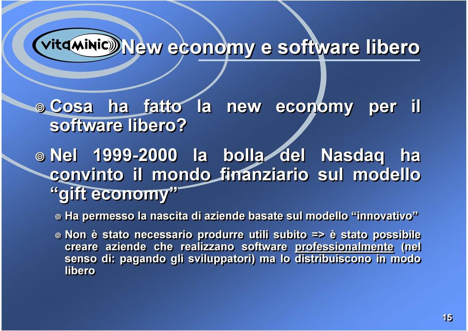 nascita di aziende basate sul modello innovativo Non è stato necessario produrre utili subito => è stato