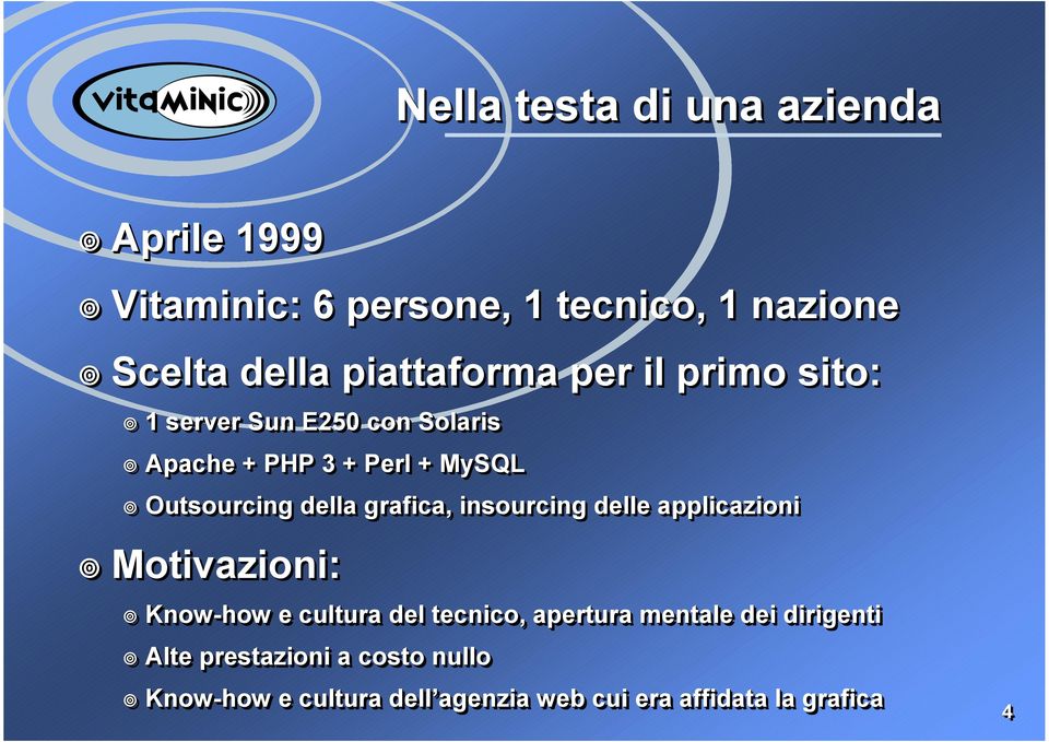 della grafica, insourcing delle applicazioni Motivazioni: Know-how e cultura del tecnico, apertura