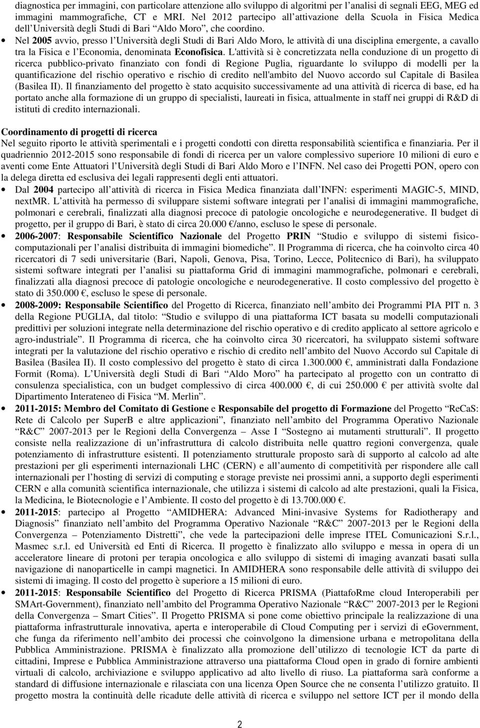 Nel 2005 avvio, presso l Università degli Studi di Bari Aldo Moro, le attività di una disciplina emergente, a cavallo tra la Fisica e l Economia, denominata Econofisica.