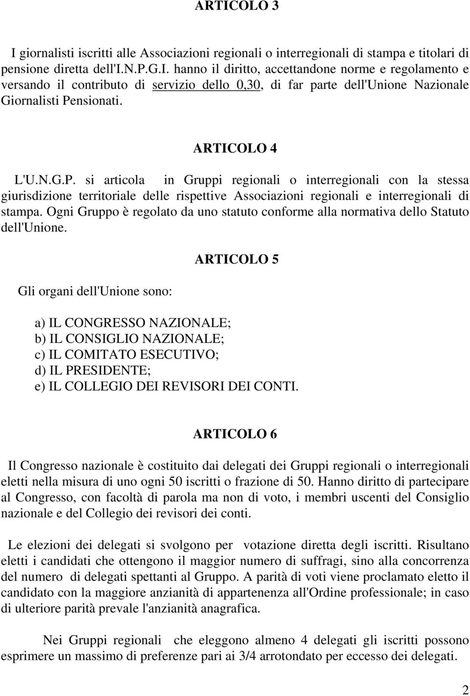 Ogni Gruppo è regolato da uno statuto conforme alla normativa dello Statuto dell'unione.