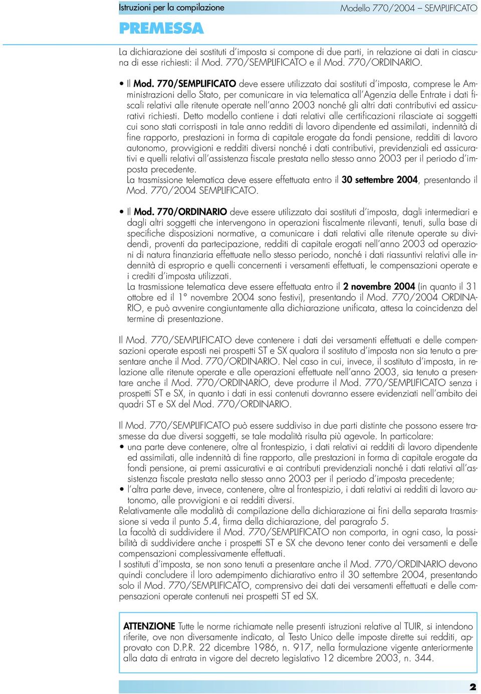 ritenute operate nell anno 2003 nonché gli altri dati contributivi ed assicurativi richiesti.