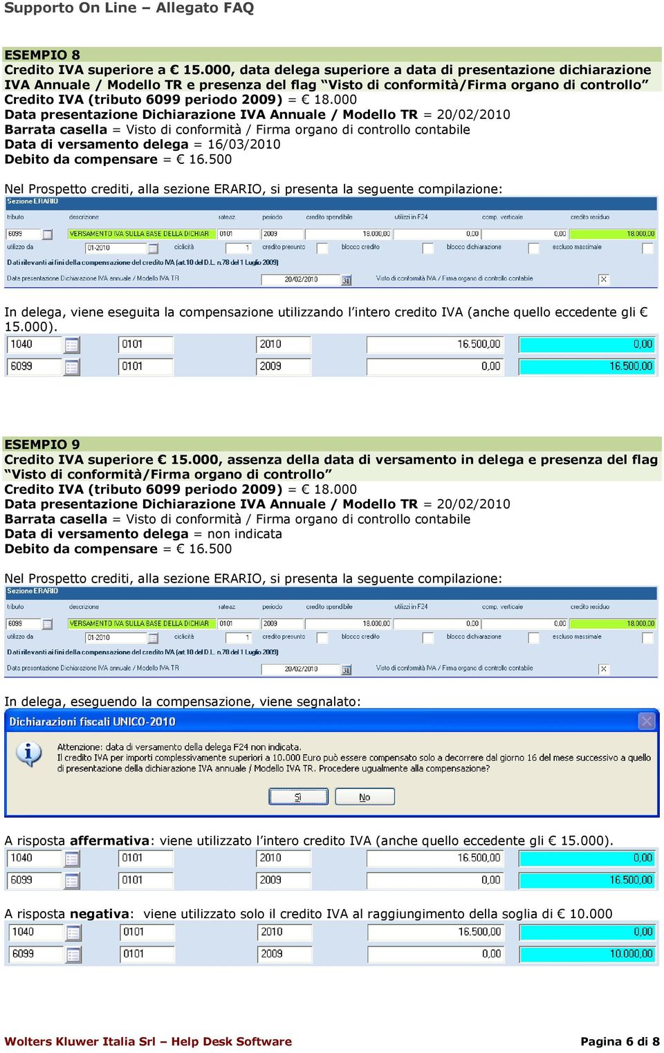 Firma organo di controllo contabile Data di versamento delega = 16/03/2010 In delega, viene eseguita la compensazione utilizzando l intero credito IVA (anche quello eccedente gli 15.000).
