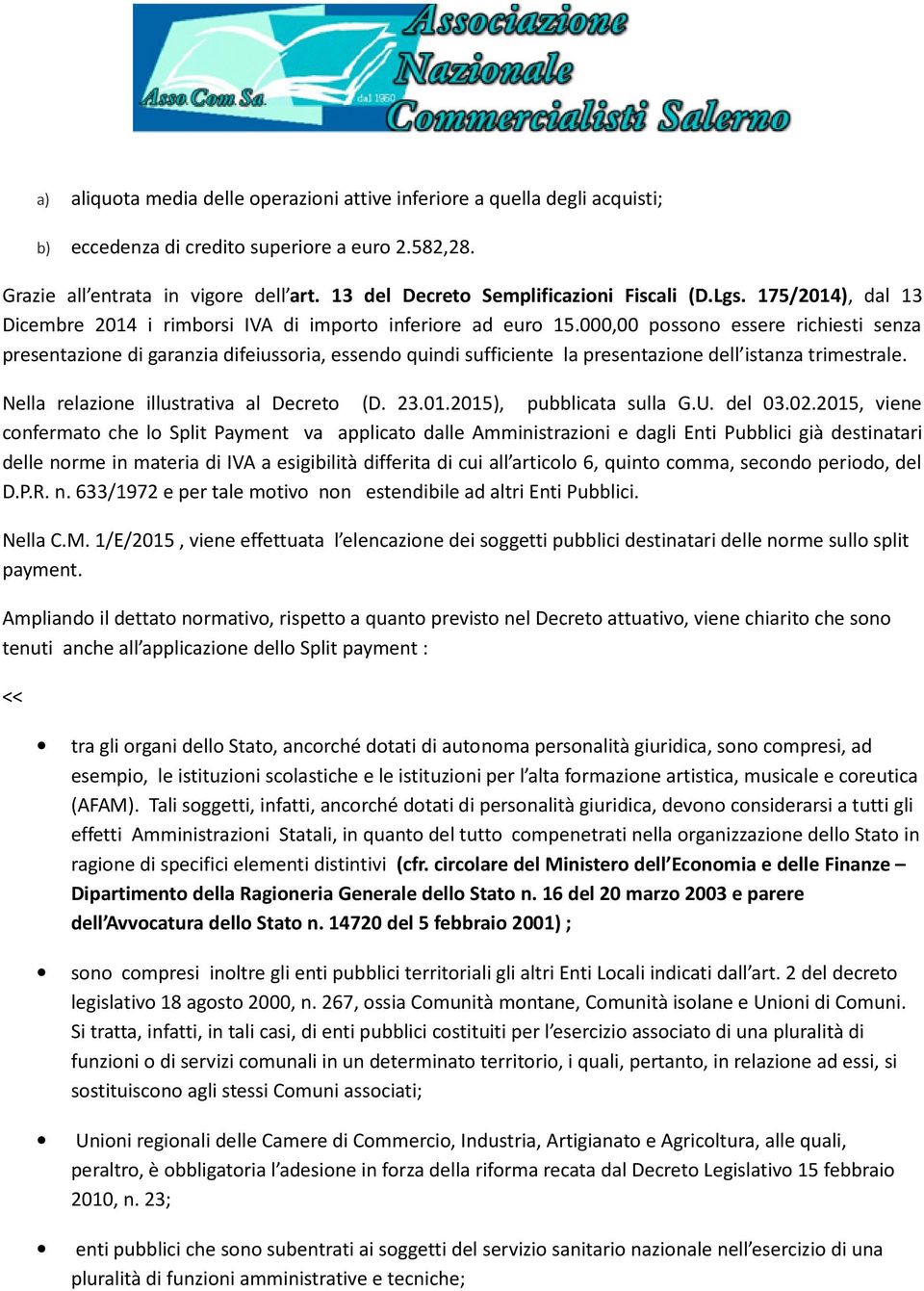 000,00 possono essere richiesti senza presentazione di garanzia difeiussoria, essendo quindi sufficiente la presentazione dell istanza trimestrale. Nella relazione illustrativa al Decreto (D. 23.01.