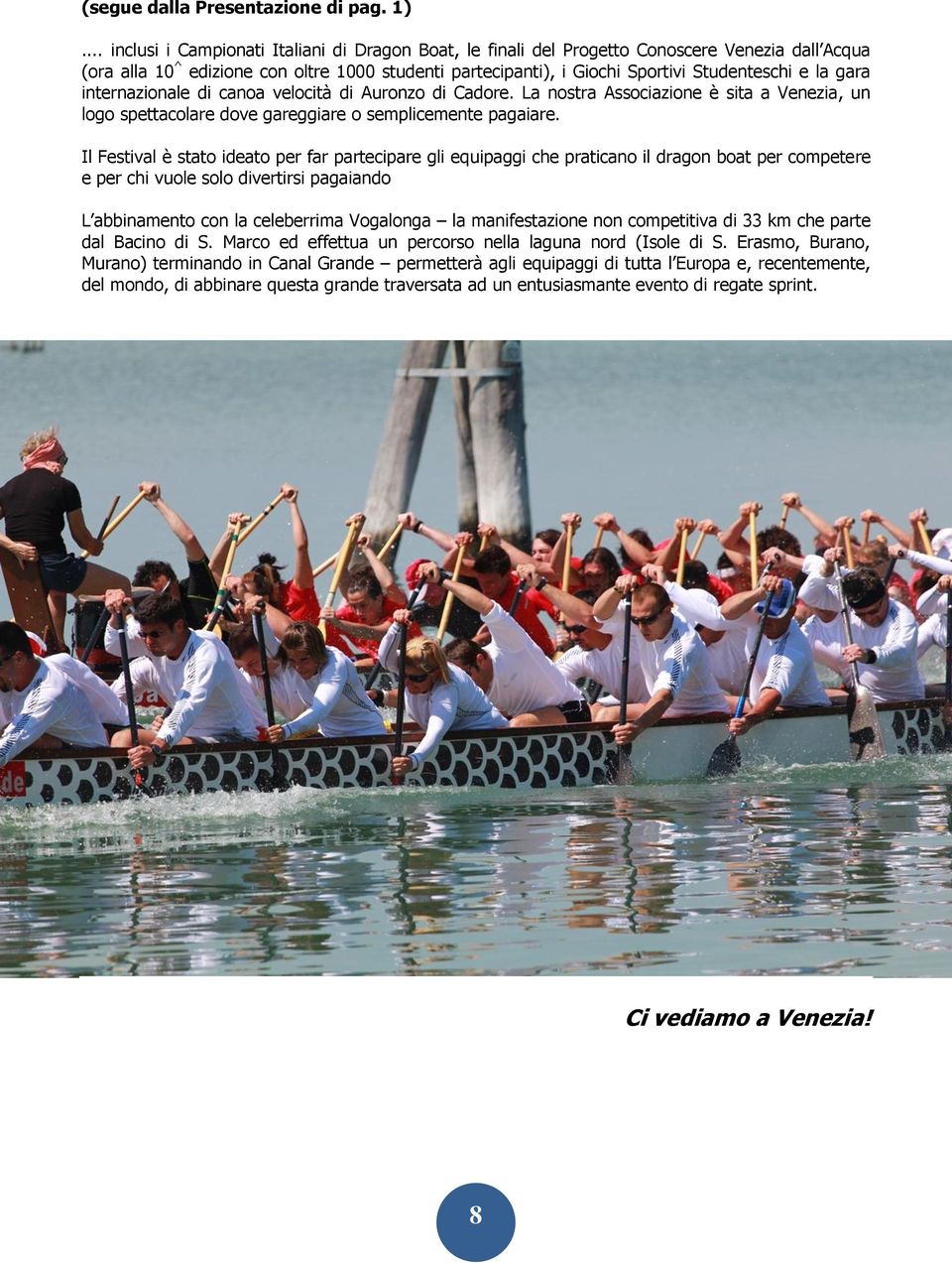 gara internazionale di canoa velocità di Auronzo di Cadore. La nostra Associazione è sita a Venezia, un logo spettacolare dove gareggiare o semplicemente pagaiare.