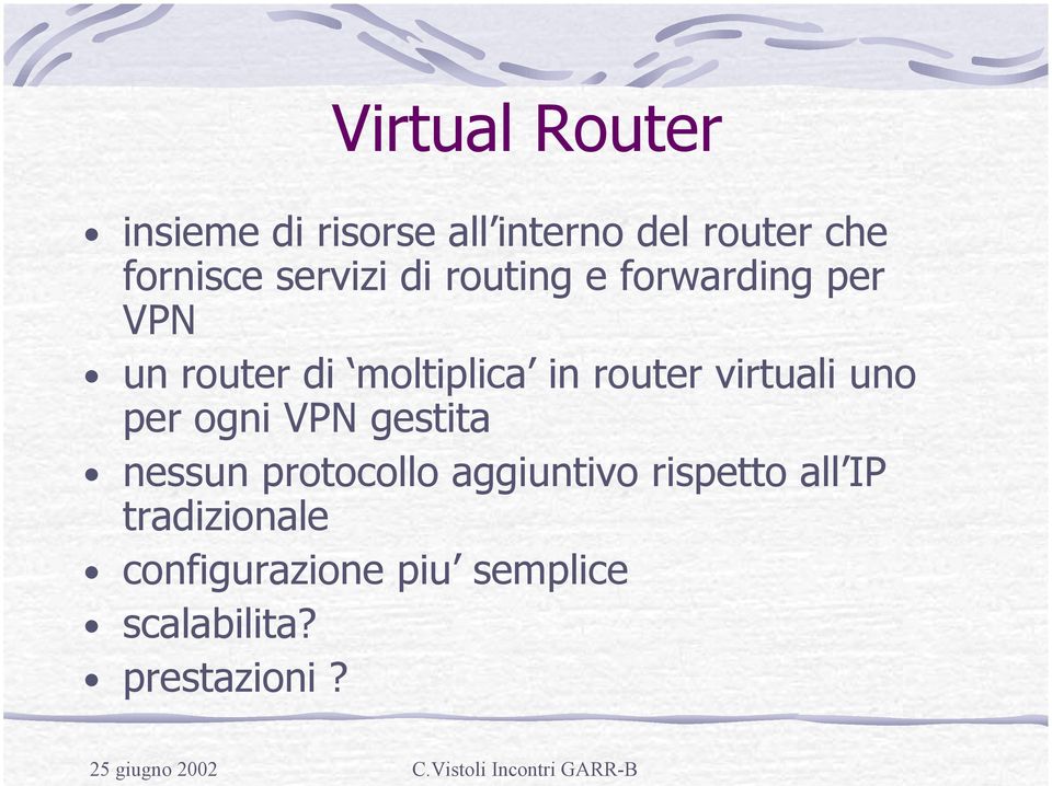 router virtuali uno per ogni VPN gestita nessun protocollo aggiuntivo