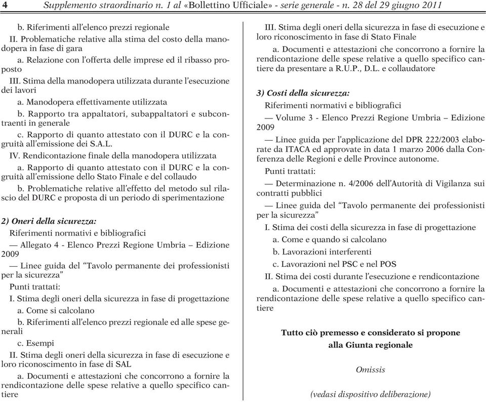 Stima della manodopera utilizzata durante l esecuzione dei lavori a. Manodopera effettivamente utilizzata b. Rapporto tra appaltatori, subappaltatori e subcontraenti in generale c.