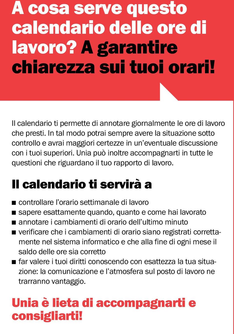 Unia può inoltre accompagnarti in tutte le questioni che riguardano il tuo rapporto di lavoro.