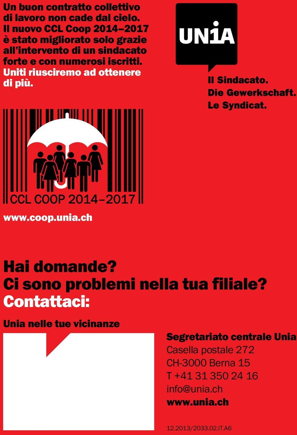 numerosi iscritti. Uniti riusciremo ad ottenere di più. www.coop.unia.ch Hai domande?