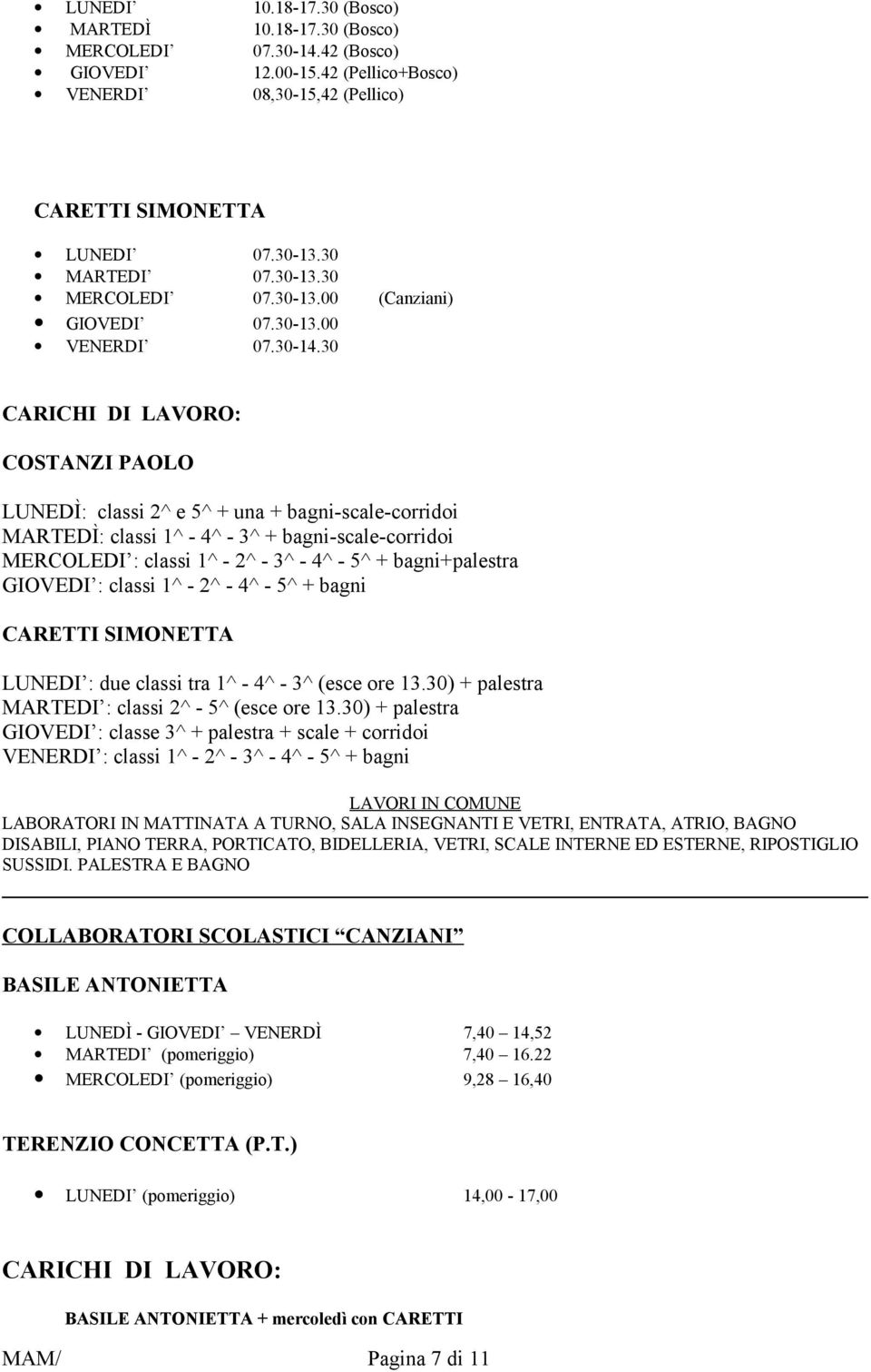 30 COSTANZI PAOLO LUNEDÌ: classi 2^ e 5^ + una + bagni-scale-corridoi MARTEDÌ: classi 1^ - 4^ - 3^ + bagni-scale-corridoi MERCOLEDI : classi 1^ - 2^ - 3^ - 4^ - 5^ + bagni+palestra GIOVEDI : classi