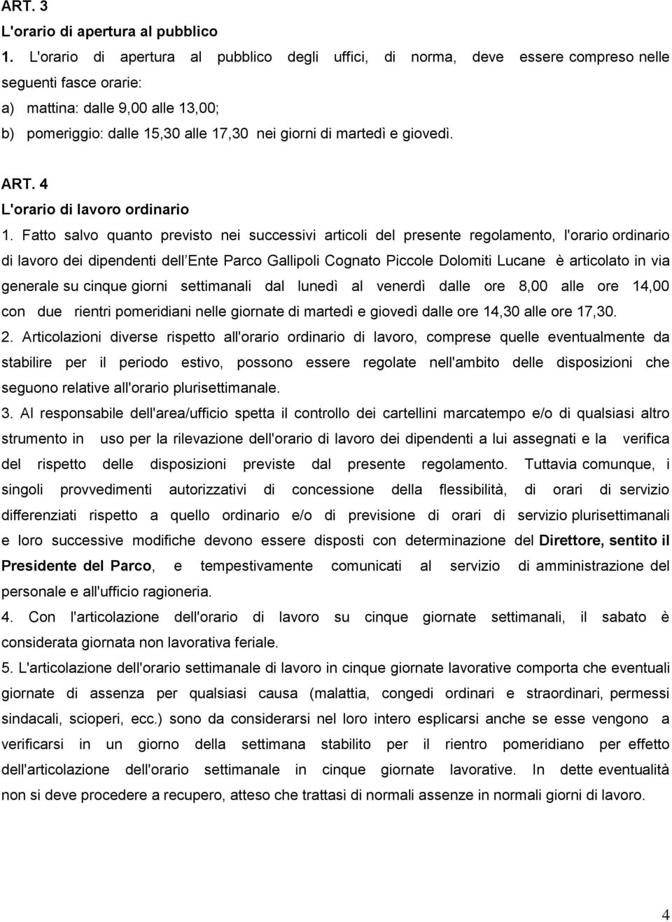 martedì e giovedì. ART. 4 L'orario di lavoro ordinario 1.