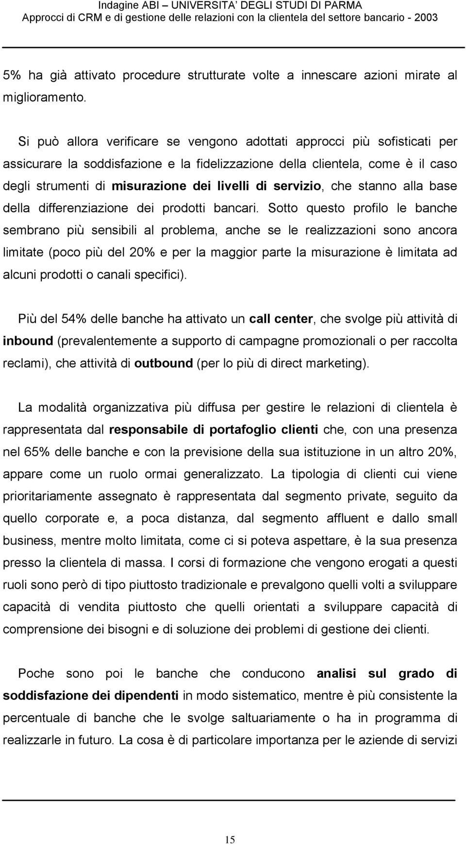 servizio, che stanno alla base della differenziazione dei prodotti bancari.