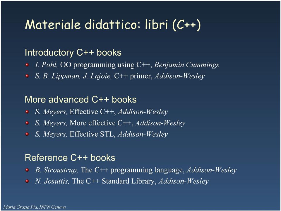 Meyers, Effective C++, Addison-Wesley S. Meyers, More effective C++, Addison-Wesley S.