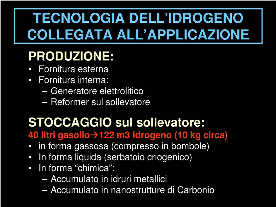 gasolio122 m3 idrogeno (10 kg circa) in forma gassosa (compresso in bombole) In forma liquida