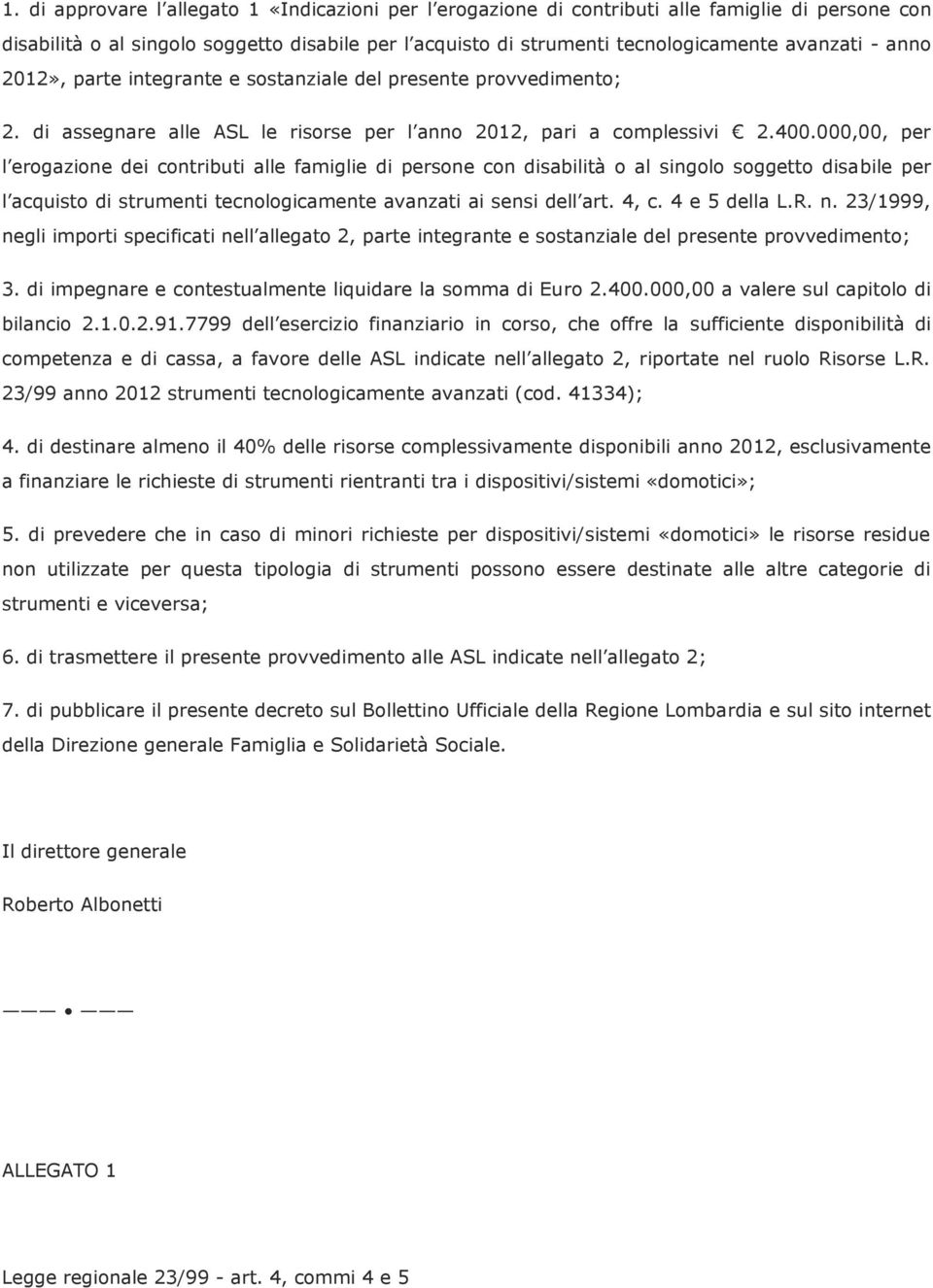 000,00, per l erogazione dei contributi alle famiglie di persone con disabilità o al singolo soggetto disabile per l acquisto di strumenti tecnologicamente avanzati ai sensi dell art. 4, c.