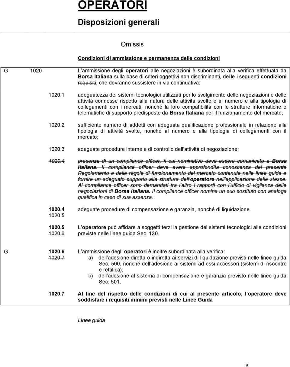 1 adeguatezza dei sistemi tecnologici utilizzati per lo svolgimento delle negoziazioni e delle attività connesse rispetto alla natura delle attività svolte e al numero e alla tipologia di