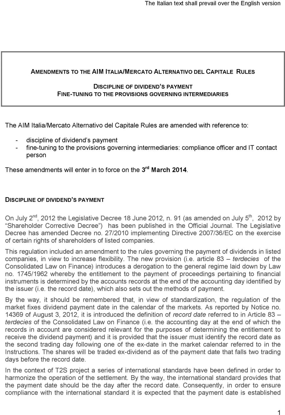 compliance officer and IT contact person These amendments will enter in to force on the 3 rd March 2014. DISCIPLINE OF DIVIDEND S PAYMENT On July 2 nd, 2012 the Legislative Decree 18 June 2012, n.