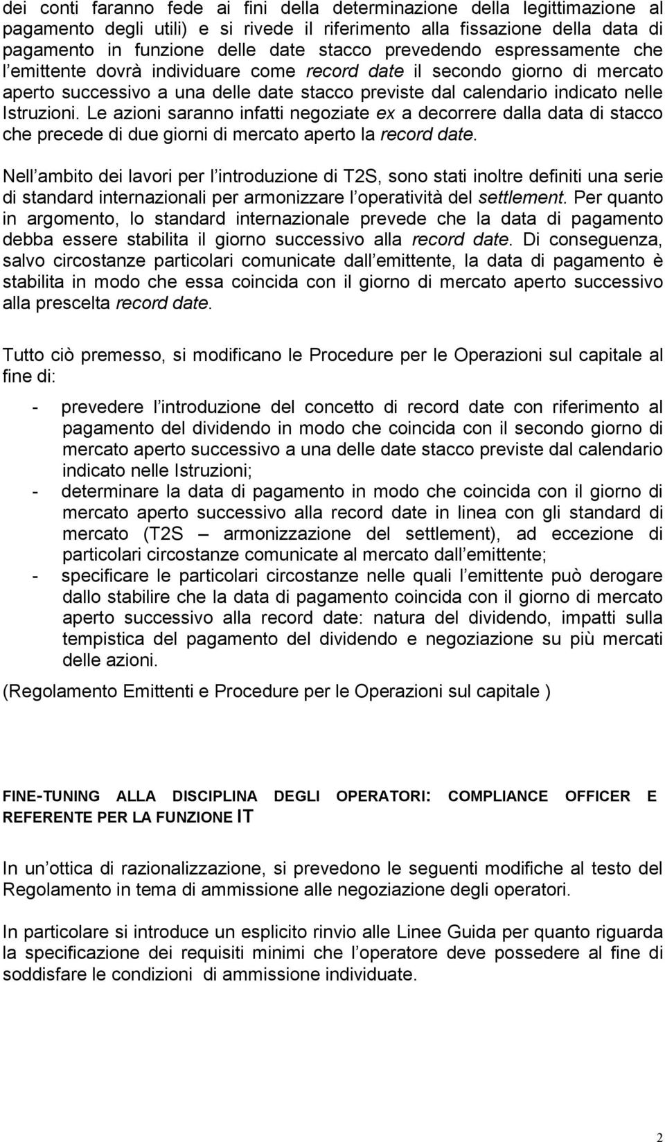 Le azioni saranno infatti negoziate ex a decorrere dalla data di stacco che precede di due giorni di mercato aperto la record date.