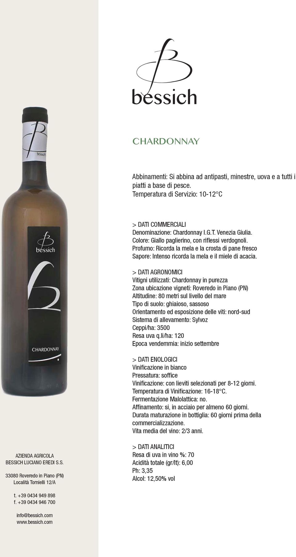 Vitigni utilizzati: Chardonnay in purezza Sistema di allevamento: Sylvoz Resa uva q.