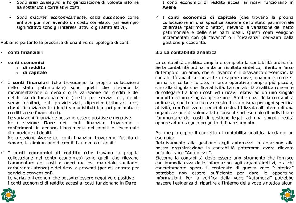 Abbiamo pertanto la presenza di una diversa tipologia di conti conti finanziari conti economici o di reddito o di capitale I conti finanziari (che troveranno la propria collocazione nello stato