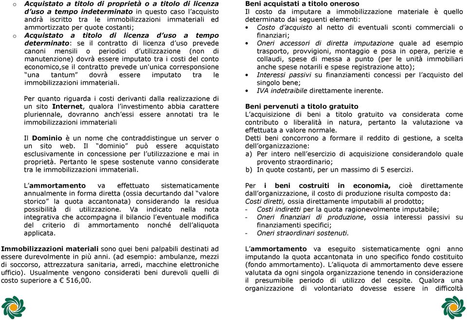 del conto economico,se il contratto prevede un'unica corresponsione una tantum dovrà essere imputato tra le immobilizzazioni immateriali.