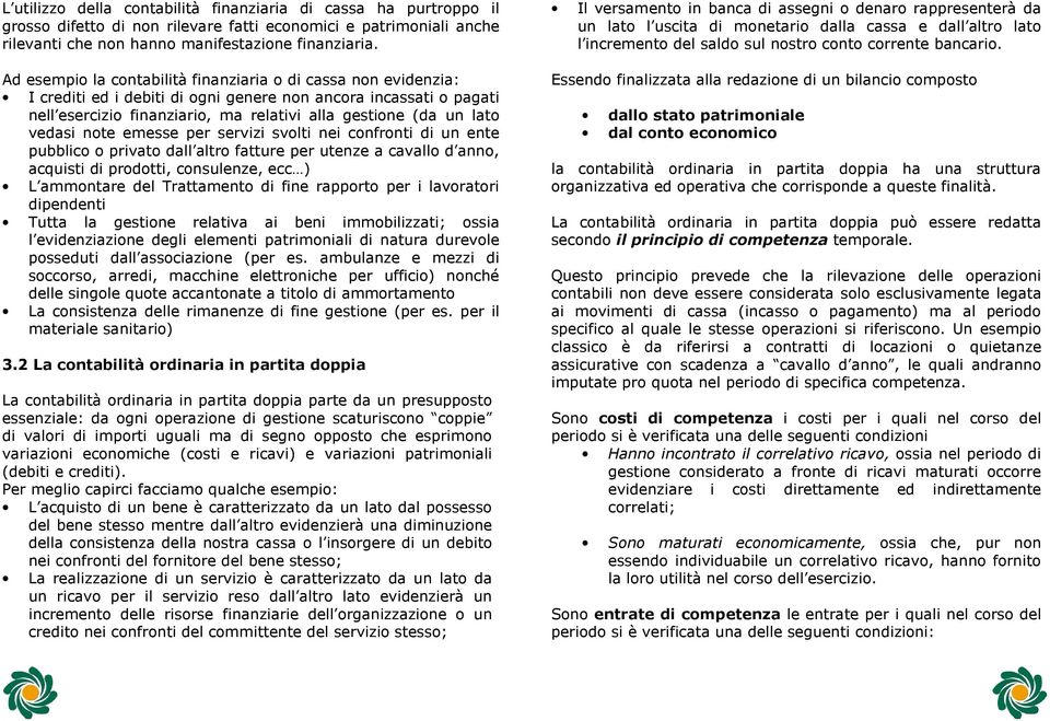 vedasi note emesse per servizi svolti nei confronti di un ente pubblico o privato dall altro fatture per utenze a cavallo d anno, acquisti di prodotti, consulenze, ecc ) L ammontare del Trattamento