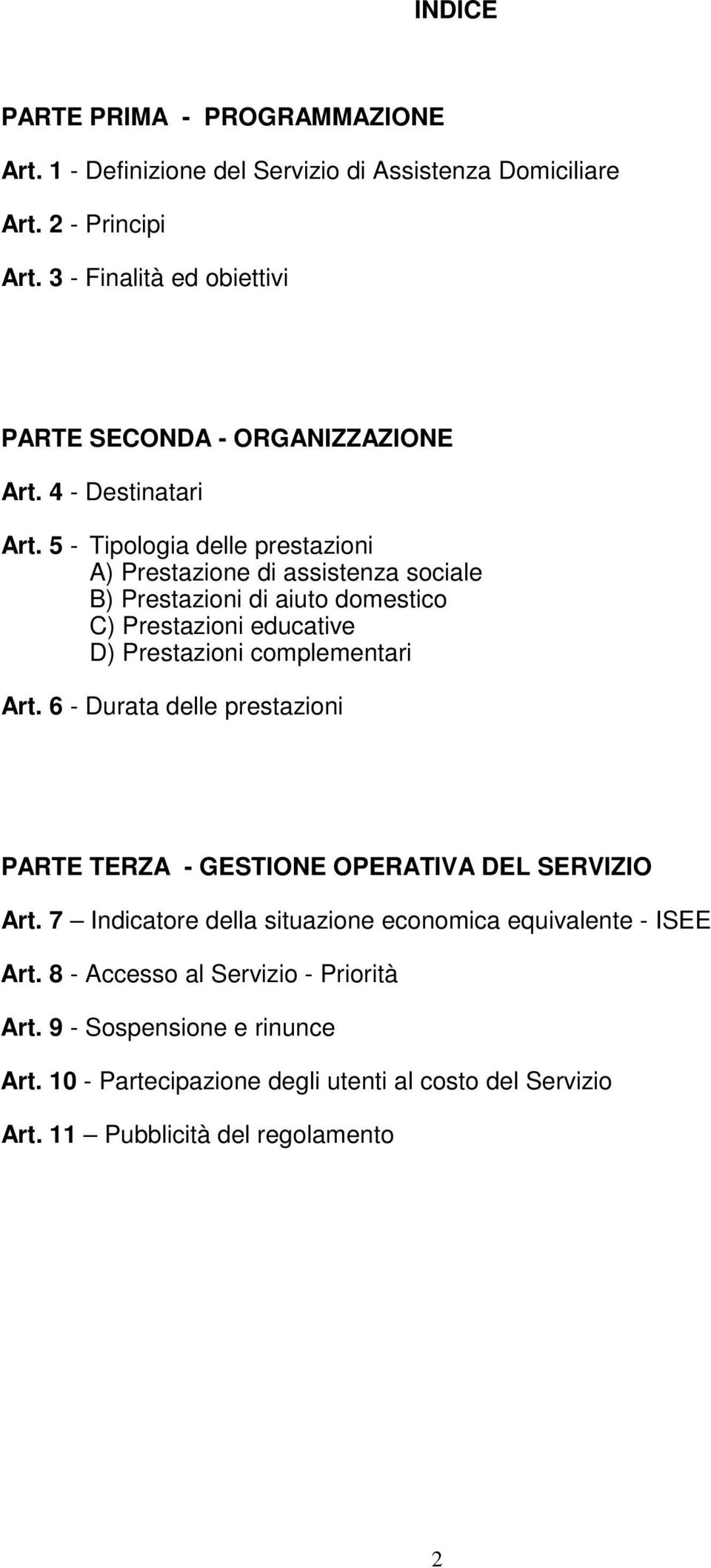 5 - Tipologia delle prestazioni A) Prestazione di assistenza sociale B) Prestazioni di aiuto domestico C) Prestazioni educative D) Prestazioni complementari Art.