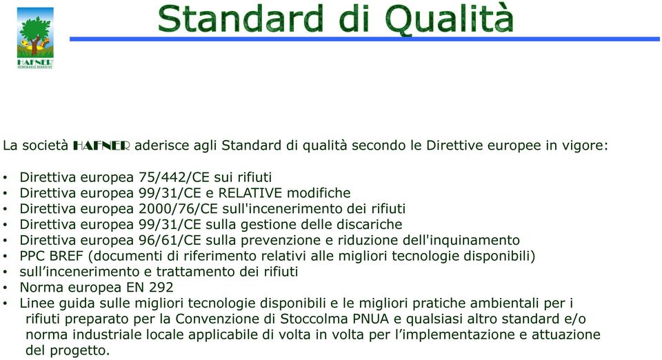 riferimento relativi alle migliori tecnologie disponibili) sull incenerimento e trattamento dei rifiuti Norma europea EN 292 Linee guida sulle migliori tecnologie disponibili e le migliori pratiche