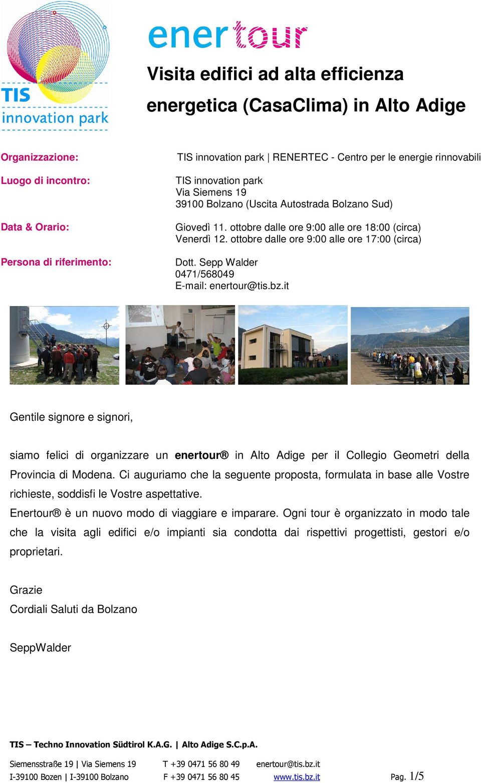 it Gentile signore e signori, siamo felici di organizzare un enertour in Alto Adige per il Collegio Geometri della Provincia di Modena.
