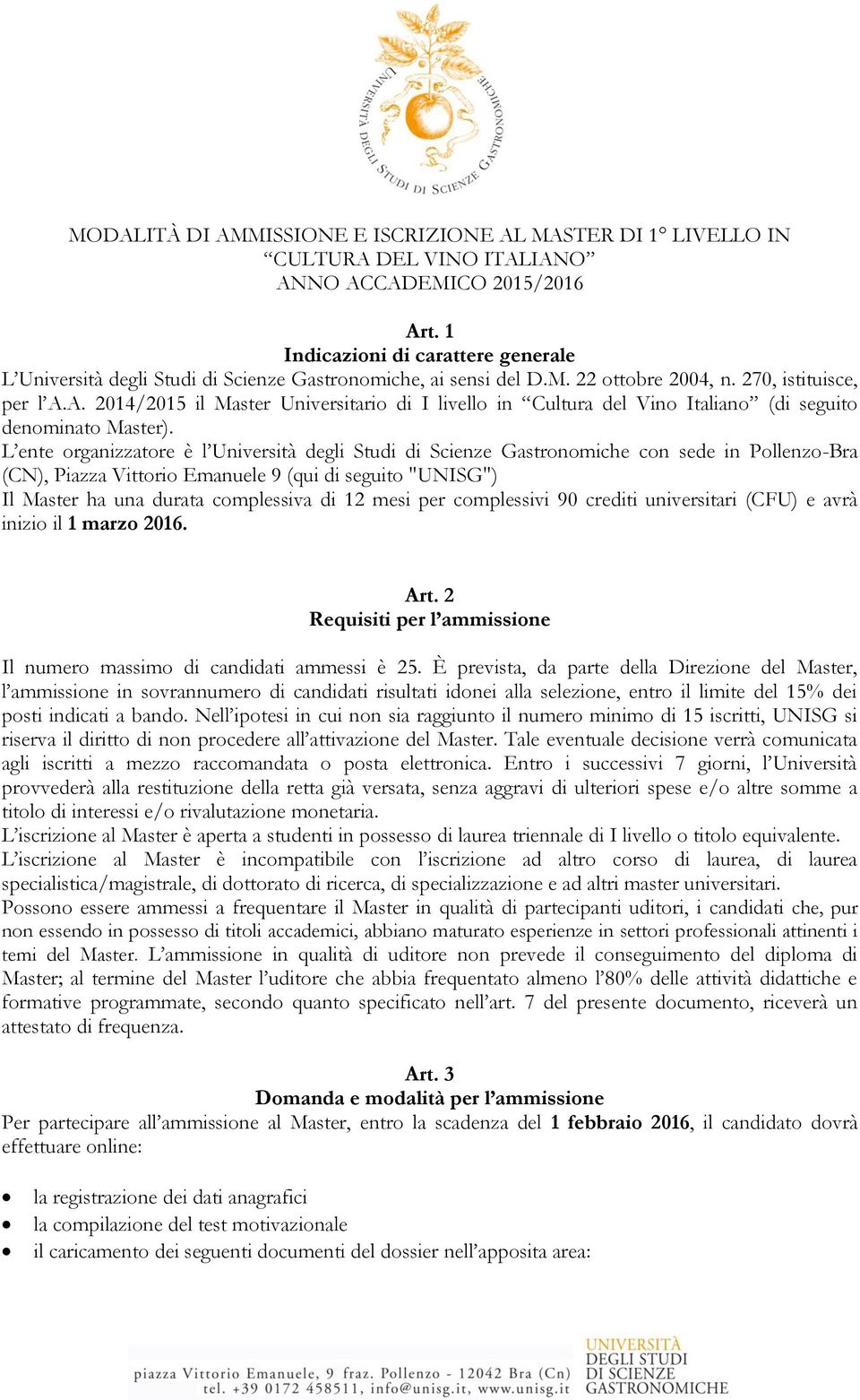 A. 2014/2015 il Master Universitario di I livello in Cultura del Vino Italiano (di seguito denominato Master).