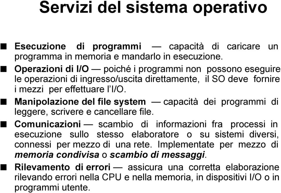 Manipolazione del file system capacità dei programmi di leggere, scrivere e cancellare file.