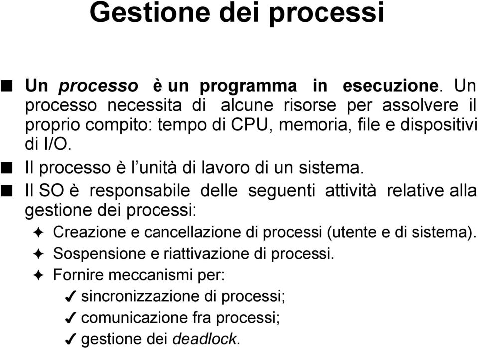 Il processo è l unità di lavoro di un sistema.