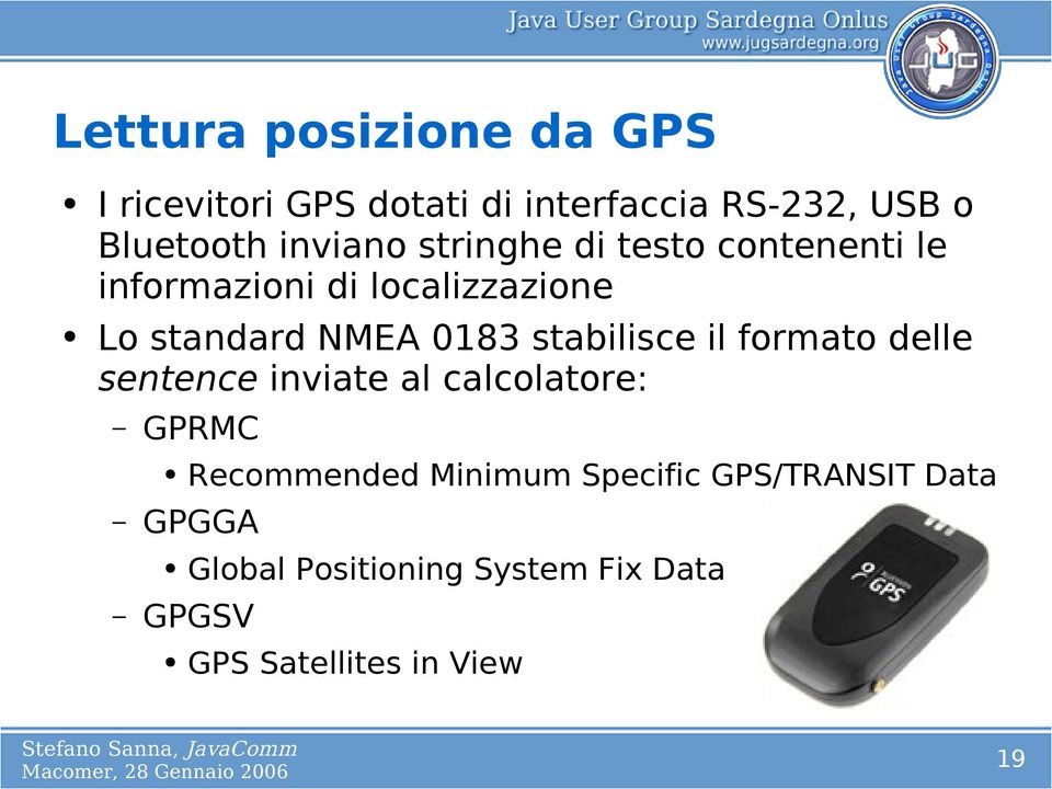 0183 stabilisce il formato delle sentence inviate al calcolatore: GPRMC GPGGA GPGSV