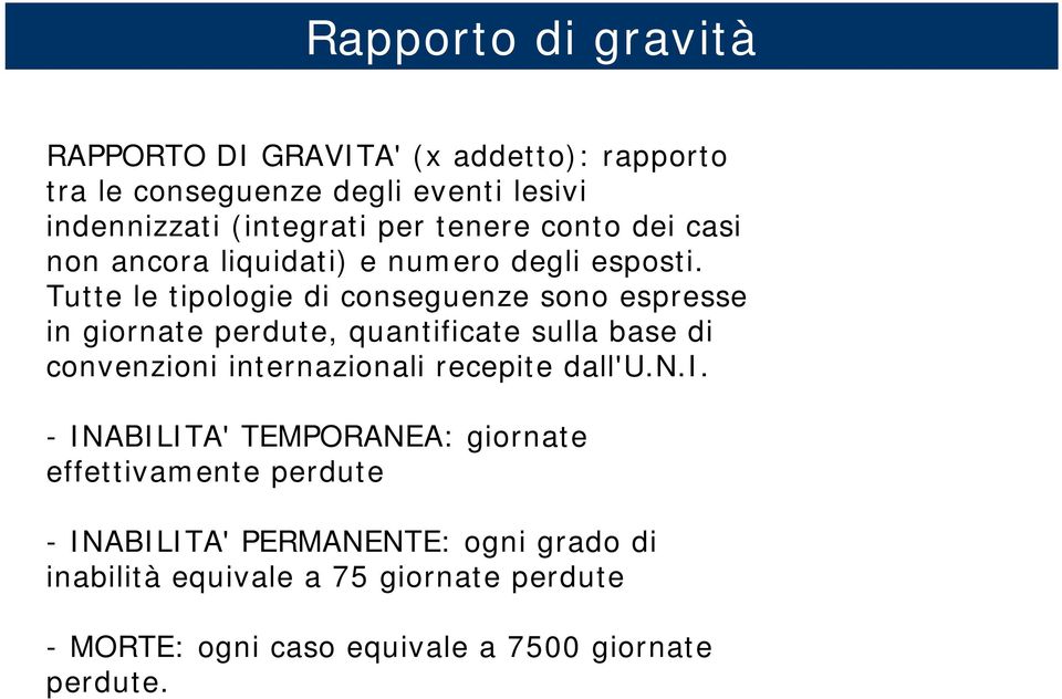 Tutte le tipologie di conseguenze sono espresse in giornate perdute, quantificate sulla base di convenzioni internazionali recepite